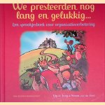 We presteerden nog lang en gelukkig. . . Een sprookjesboek voor organisatieverbetering door Tjip de Jong e.a.