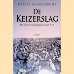 De Keizerslag: de Duitse offensieven van 1918 door Martin Middlebrook