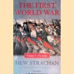 First World War: Volume I: To Arms door Hew Strachan