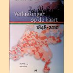 Verkiezingen op de kaart 1848-2010. Tweede Kamerverkiezingen vanuit geografisch perspectief door Ron de Jong e.a.