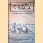 Johan de Witt en Engeland: Een bloemlezing uit zijn correspondentie door Ineke Huysman e.a.