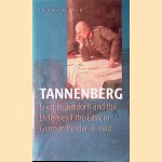 Tannenberg: Erich Ludendorff and the Defense of the Eastern German Border in 1914 door Perry Pierik