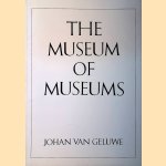 The Museum of Museums door Johan van Geluwe