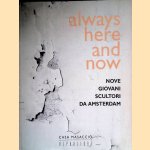 Always here and now: Nove giovani scultori da Amsterdam door Marja Bosma e.a.