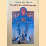 Herfsttij der middeleeuwen: studie over levens- en gedachtenvormen der veertiende en vijftiende eeuw in Frankrijk en de Nederlanden door J. Huizinga