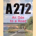 A272: an Ode to a Road door Pieter Boogaart