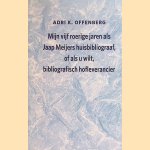 Mijn vijf roerige jaren als Jaap Meijers huisbibliograaf, of als u wilt, bibliografisch hofleverancier door Adri K. Offenberg