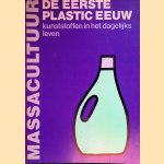 Massacultuur: de eerste plastic eeuw: kunststoffen in het dagelijks leven door Annet Metz e.a.