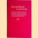 Een oud Boeck is oud Goud: studies over bijzondere werken bij het afscheid van Ad Leerintveld als conservator moderne handschriften van de koninklijke Bibliotheek door Jan Bos e.a.