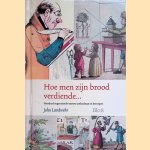 Hoe men zijn brood verdiende... Honderd negentiende-eeuwse ambachten en beroepen *met GESIGNEERDE kaart* door John Landwehr