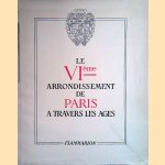 Le VIème arrondissement de Paris a travers les ages door Ernest Flammarion e.a.