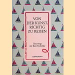 Von der Kunst, richtig zu reisen: Unterwegs mit Kurt Tucholsky door Kurt Tucholsky