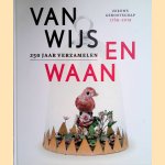 Van Wijs en Waan: 250 jaar verzamelen: Zeeuws Genootschap 1769-2019 door Katie Heyning e.a.