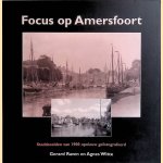 Focus op Amersfoort: stadsbeelden van 1900 opnieuw gefotografeerd door Gerard Raven e.a.