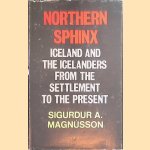 Northern Sphinx: Iceland and the Icelanders from the Settlement to the Present door Sigurdur A. Magnusson