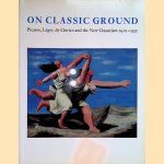 On Classic Ground: Picasso, Leger, De Chirico and the New Classicism 1910-1930 door Elizabeth Cowling