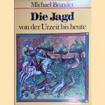 Die Jagd von der Urzeit bis heute door Michael Brander