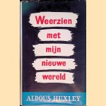 Weerzien met mijn nieuwe wereld door Aldous Huxley