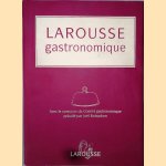 Larousse Gastronomique: avec le concours du Comité gastronomique présidé par Joël Robuchon door Joël Robuchon