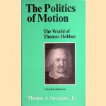 The Politics of Motion: the World of Thomas Hobbes door T.A. Spragens