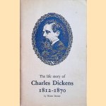 The life story of Charles Dickens 1812-1870 door Walter Dexter