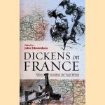 Dickens on France: Fiction, Journalism and Travel Writing door John Edmondson