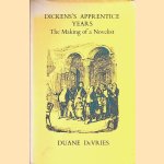 Dickens's apprentice years: the making of a novelist door Duane DeVries