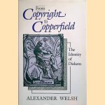 From Copyright to Copperfield: The Identity of Dickens door Alexander Welsh