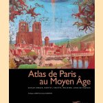 Atlas de Paris au Moyen-Age: Espace urbain, habitat, societe, religion, lieux de pouvoir door Philippe Lorentz e.a.