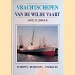 Vrachtschepen van de wilde vaart: schepen, rederijen, verhalen door Arne Zuidhoek