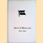 Arnt J. Morland 1916-1966 door Birger Dannevig