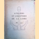 Ateliers et chantiers de la Loire 1881-1931 door Pierre le Conte