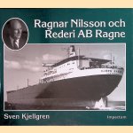 Ragnar Nilsson och Rederi AB Ragne: ett stycke svensk sjöfartshistoria 1921-1981 door Sven Kjellgren