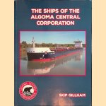 The Ships of the Algoma Central Corporation: 115 Years of Service on the Great Lakes door Skip Gillham