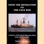 From the Revolution to the Cold War: A History of the Soviet Merchant Fleet from 1917 to 1950 door Martin J. Bollinger