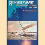 Rijnsleepvaart van Basel naar Rotterdam: toen en nu door Martin van de Geer