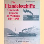 Die Handelsschiffe Österreich-Ungarns im Weltkrieg 1914 door Wladimir Aichelburg