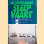 De Nederlandse Sleepvaart: de boeiende geschiedenis van de stoomsleepvaart in woord en beeld door Hans van der Sloot