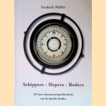 Schippers - Slepers - Reders: 225 jaar scheepvaartgeschiedenis van de familie Muller door Frederik Muller e.a.