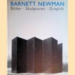 Barnett Newman: Bilder, Skulpturen, Graphik door Armin Zweite