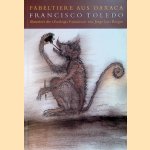 Fabeltiere Aus Oaxaca: Francisco Toledo illustriert die 'Zoología Fantástic' von Jorge Luis Borges door Erika Billeter e.a.