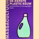 Massacultuur: de eerste plastic eeuw: kunststoffen in het dagelijks leven door Annet Metz e.a.