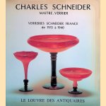 Charles Schneider: maitre-verrier: Verreries Schneider France de 1913 à 1940 door Jean-Luc - and others Olivié