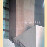 Collective Vision: Creating a Contemporary Art Museum door Terry Ann R. Neff