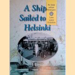 A ship sailed to Helsinki: the development of passenger ship traffic in Helsinki from the 1820s to the present day door Riitta Blomgren