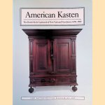 American Kasten: the Dutch-Style Cupboards of New York and New Jersey, 1650-1800 door Peter M. Kenny e.a.