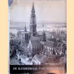 Onze-Lieve-Vrouwekathedraal van Antwerpen: grootste gotische kerk der Nederlanden: een keur van prenten en foto's met inleiding en aantekeningen door Dr. J. van Brabant