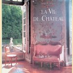 Douceur de vivre: la vie de château door Jean-Bernard Naudin e.a.