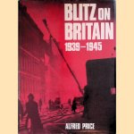 Blitz on Britain 1939-1945 door Alfred Price