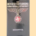 The Devil's Virtuosos: German Generals at War 1940-5 door David Downing